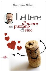 Lettere d'amore. Perché le donne vogliono l'uomo che nel parlare esagera - Maurizio Milani - Libro Wingsbert House 2015 | Libraccio.it