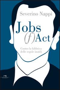 Jobs (f)act. Contro la fabbrica delle idee inutili - Severino Nappi - Libro Wingsbert House 2014 | Libraccio.it