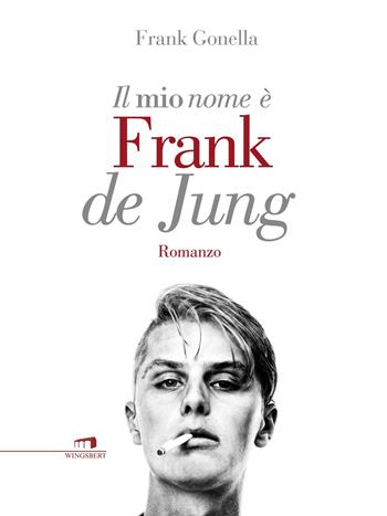 Il mio nome è Frank de Jung - Frank Gonella - Libro Wingsbert House 2015 | Libraccio.it