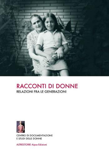 Racconti di donne. Relazioni fra le generazioni  - Libro Aipsa 2014, Altre storie | Libraccio.it