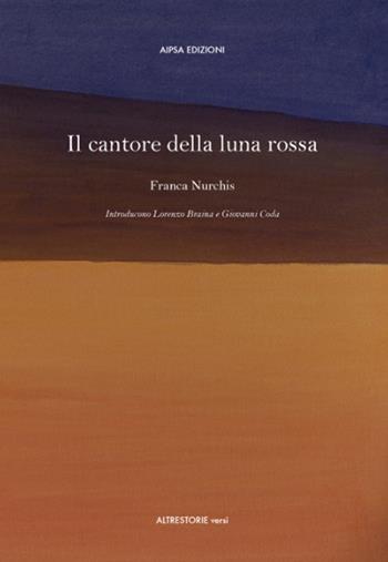 Il cantore della luna rossa - Franca Nurchis - Libro Aipsa 2015, Altre storie versi | Libraccio.it