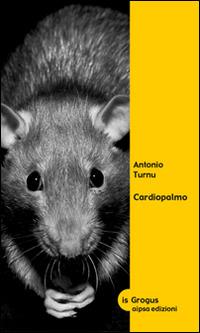 Cardiopalmo - Antonio Turnu - Libro Aipsa 2016, Is grogus | Libraccio.it