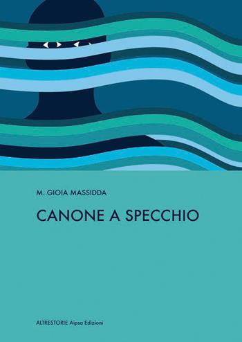 Canone a specchio - Maria Gioia Massidda - Libro Aipsa 2019, Altre storie | Libraccio.it