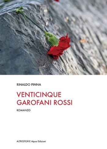 Venticinque garofani rossi - Rinaldo Pinna - Libro Aipsa 2021, Altre storie | Libraccio.it