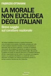 La morale non euclidea degli italiani. Breve saggio sul carattere nazionale