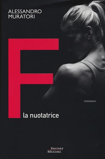 F. La nuotatrice - Alessandro Muratori - Libro Barney 2014, Fuorionda | Libraccio.it