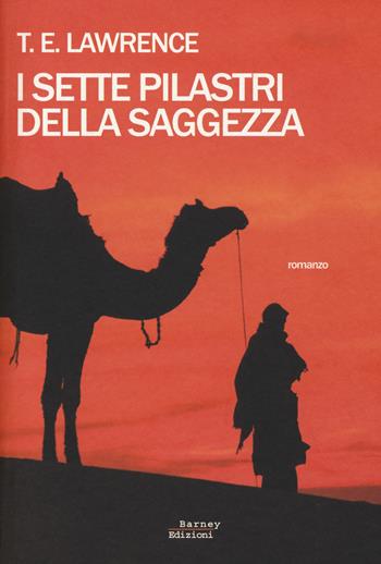 I sette pilastri della saggezza - Thomas Edward Lawrence - Libro Barney 2014, Cosmopolis | Libraccio.it