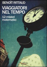 Viaggiatori nel tempo. 12 misteri matematici - Benoît Rittaud - Libro Barney 2014, Cosmopolis | Libraccio.it