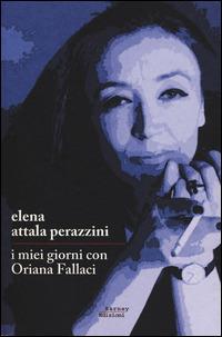 I miei giorni con Oriana Fallaci - Elena Attala Perazzini - Libro Barney 2014, CortoCircuito | Libraccio.it