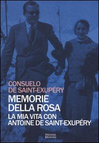 Memorie della rosa. La mia vita con Antoine de Saint-Exupéry - Consuelo de Saint-Exupéry - Libro Barney 2015, Cosmopolis | Libraccio.it