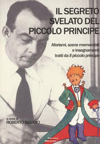 Il segreto svelato del Piccolo Principe. Aforismi, scene memorabili e insegnamenti tratti da «Il Piccolo Principe»  - Libro Barney 2015, Cosmopolis | Libraccio.it