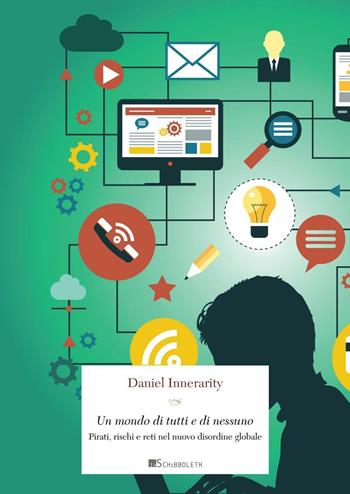 Un mondo di tutti e di nessuno. Pirati, rischi e reti nel nuovo disordine globale - Daniel Innerarity - Libro Inschibboleth 2016, Gulliver | Libraccio.it