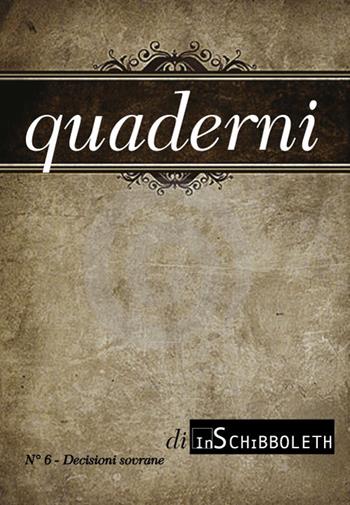 Quaderni di Inschibboleth. Nuova ediz.. Vol. 6: Decisioni sovrane.  - Libro Inschibboleth 2017, Quaderni della rivista Il pensiero | Libraccio.it