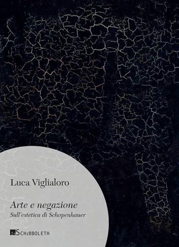 Arte e negazione. Sull'estetica di Schopenhauer. Nuova ediz. - Luca Vigliarolo - Libro Inschibboleth 2017, Umweg | Libraccio.it
