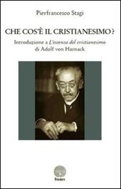 Che cos'è il cristianesimo? Introduzione a l'essenza del cristianesimo di Adolf von Harnack