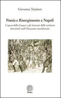 Poesia e Risorgimento a Napoli. L'opera della Guacci e gli itinerari delle scritture femminili nell'Ottocento meridionale - Giovanna Tessitore - Libro Stamen 2014, Dissertazioni | Libraccio.it