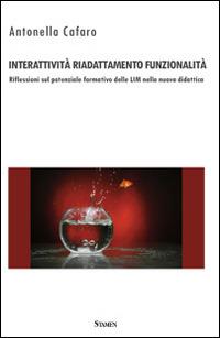 Interattività, riadattamento, funzionalità. Riflessioni sul potenziale formativo delle LIM nella nuova didattica - Antonella Cafaro - Libro Stamen 2014, Dissertazioni | Libraccio.it