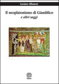 Il neoplatonismo di Giamblico e altri saggi - Luciano Albanese - Libro Stamen 2014, Filosofia | Libraccio.it