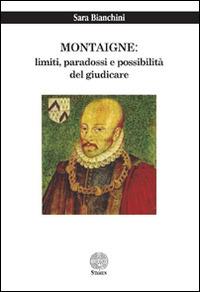 Montaigne. Limiti, paradossi e possibilità del giudicare - Sara Bianchini - Libro Stamen 2014, Filosofia | Libraccio.it