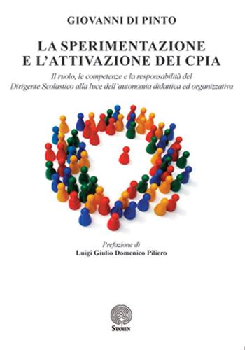 La sperimentazione e l'attivazione dei CPIA. Il ruolo, le competenze e la responsabilità del dirigente scolastico alla luce dell'autonomia didattica ed organizzativa - Giovanni Di Pinto - Libro Stamen 2015, Dissertazioni | Libraccio.it