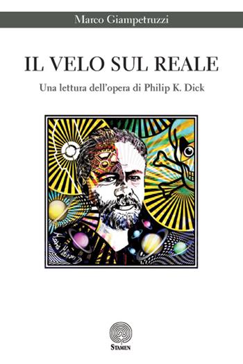 Il velo sul reale. Una lettura dell'opera di Philip K. Dick - Marco Giampetruzzi - Libro Stamen 2015, Dissertazioni | Libraccio.it