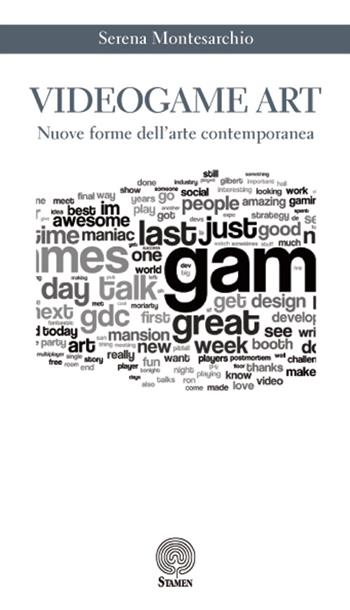 Videogame art. Nuove forme dell'arte contemporanea - Serena Montesarchio - Libro Stamen 2015, Dissertazioni | Libraccio.it