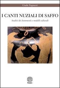 I canti nuziali di Saffo. Analisi dei frammenti e modelli culturali - Giada Tognazzi - Libro Stamen 2015, Dissertazioni | Libraccio.it