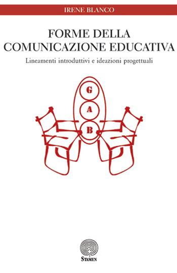 Forme della comunicazione educativa. Lineamenti introduttivi e ideazioni progettuali - Irene Blanco - Libro Stamen 2015, Dissertazioni | Libraccio.it
