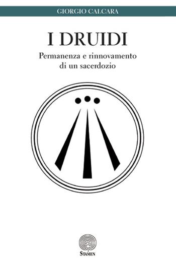 I druidi. Permanenza e rinnovamento di un sacerdozio - Giorgio Calcara - Libro Stamen 2016, Dissertazioni | Libraccio.it