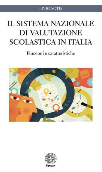 Il sistema nazionale di valutazione scolastica in Italia. Funzioni e caratteristiche - Livio Sotis - Libro Stamen 2015, Dissertazioni | Libraccio.it