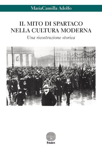 Il mito di Spartaco nella cultura moderna. Una ricostruzione storica - MariaCamilla Adolfo - Libro Stamen 2015, Dissertazioni | Libraccio.it