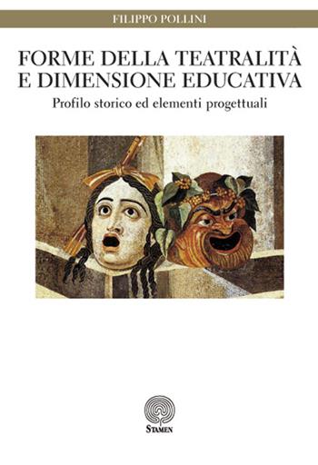 Forme della teatralità e dimensione educativa. Profilo storico ed elementi progettuali - Filippo Pollini - Libro Stamen 2016, Dissertazioni | Libraccio.it