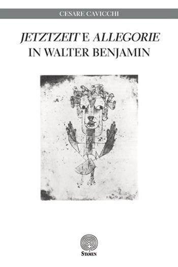 «Jetztzeit» e «Allegorie» in Walter Benjamin - Cesare Cavicchi - Libro Stamen 2016, Dissertazioni | Libraccio.it