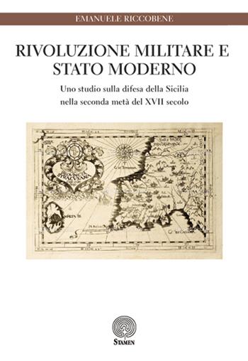 Rivoluzione militare e Stato moderno. Uno studio sulla difesa della Sicilia nella seconda metà del XVII secolo - Emanuele Riccobene - Libro Stamen 2016, Dissertazioni | Libraccio.it