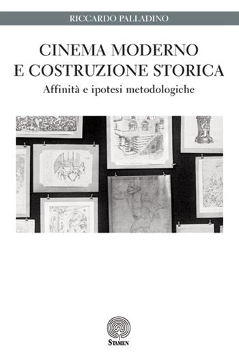 Cinema moderno e costruzione storica. Affinità e ipotesi metodologiche - Riccardo Palladino - Libro Stamen 2016, Dissertazioni | Libraccio.it