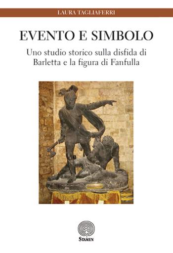 Evento e simbolo. Uno studio storico sulla disfida di Barletta e la figura di Fanfulla - Laura Tagliaferri - Libro Stamen 2016, Dissertazioni | Libraccio.it
