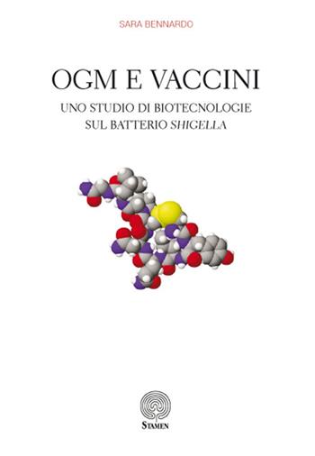 OGM e vaccini. Uno studio di biotecnologie sul batterio Shigella - Sara Bennardo - Libro Stamen 2016, Tecnhé | Libraccio.it