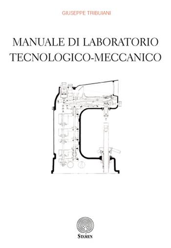 Manuale di laboratorio tecnologico-meccanico - Giuseppe Tribuiani - Libro Stamen 2016, Tecnhé | Libraccio.it