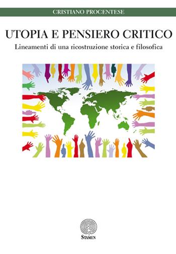 Utopia e pensiero critico. Lineamenti di una ricostruzione storica e filosofica - Cristiano Procentese - Libro Stamen 2016, Studi | Libraccio.it