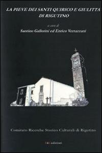 La Pieve dei Santi Quirico e Giulitta di Rigutino - Santino Gallorini, Enrico Verrazzani - Libro F & C Edizioni 2014 | Libraccio.it