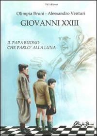 Giovanni XXIII. Il papa buono che parlò alla luna - Olimpia Bruni, Alessandro Venturi - Libro F & C Edizioni 2014 | Libraccio.it