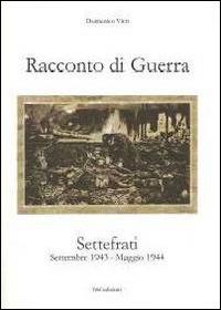 Racconto di guerra. Settefrati. Settembre 1943-maggio 1944 - Domenico Vitti - Libro F & C Edizioni 2014 | Libraccio.it