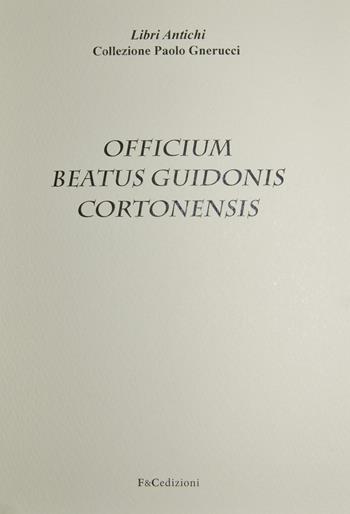 Officium beatus Guidonis Cortonensis  - Libro F & C Edizioni 2015, Libri antichi | Libraccio.it