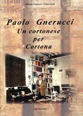 Paolo Gnerucci. Un cortonese per Cortona