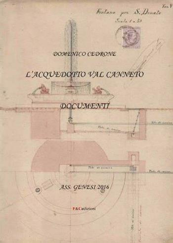 L' acquedotto Val Canneto. Documenti - Domenico Cedrone - Libro F & C Edizioni 2016 | Libraccio.it