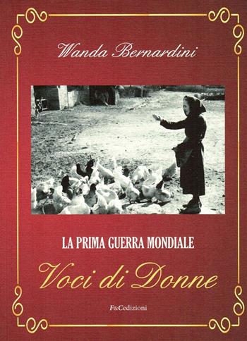 La prima guerra mondiale. Voci di donne - Wanda Bernardini - Libro F & C Edizioni 2016 | Libraccio.it