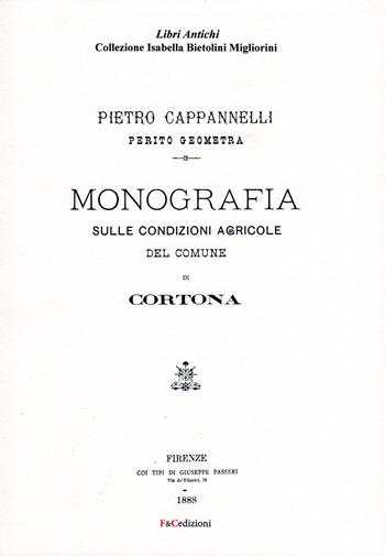 Monografia sulle condizioni agricole del comune di Cortona (rist. anast. Firenze, 1888). Ediz. in facsimile - Pietro Cappannelli - Libro F & C Edizioni 2017, Libri antichi | Libraccio.it
