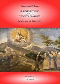 Il santo patrono Donato vescovo di Arezzo - Domenico Cedrone - Libro F & C Edizioni 2017 | Libraccio.it
