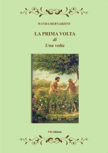 La prima volta di una volta - Wanda Bernardini - Libro F & C Edizioni 2020 | Libraccio.it