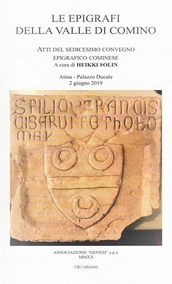 Le epigrafi della Valle di Comino. Atti del 16° Convegno epigrafico cominese (Atina, Palazzo Ducale 2 Giugno 2019)  - Libro F & C Edizioni 2020 | Libraccio.it